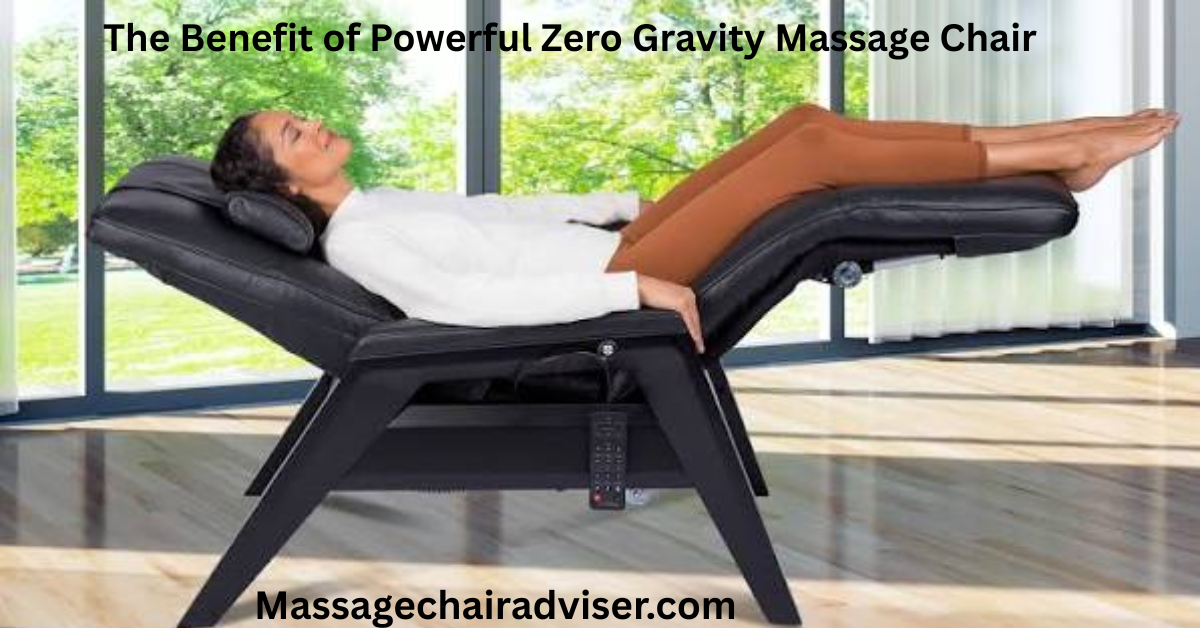 The Benefit of Powerful Zero Gravity Massage Chair